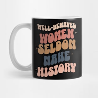 Well-Behaved Women Seldom Make History Women's Rights Mug